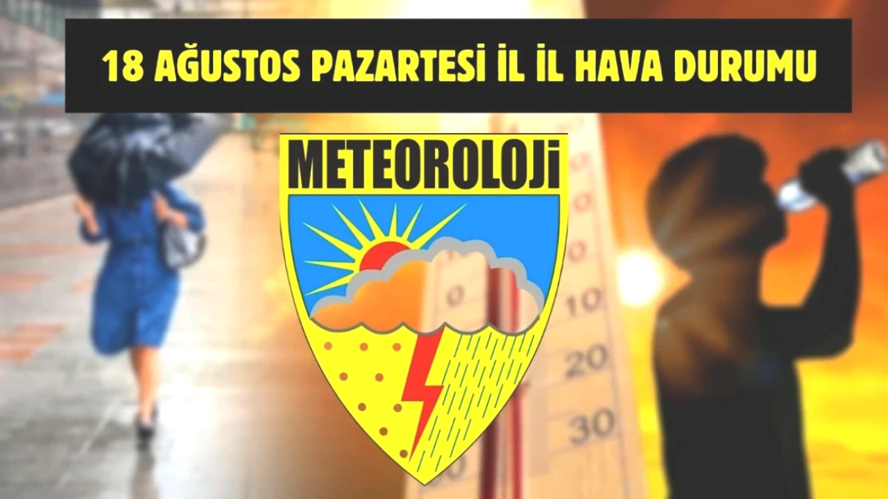 Meteoroloji'den Kritik Uyarı! 18 Ağustos'ta Türkiye'deki Hava Durumu Raporu
